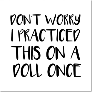 Don't Worry, I Practiced This on a Doll Once - Funny Nurse Training Gift Posters and Art